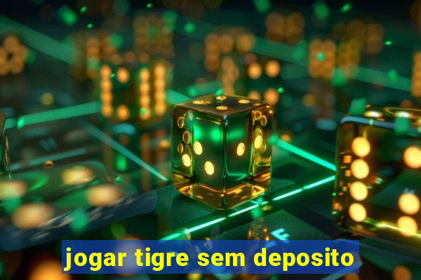 jogar tigre sem deposito